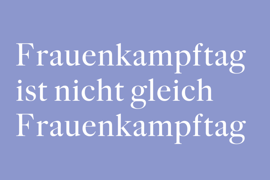 Frauenkampftag ist nicht gleich Frauenkampftag