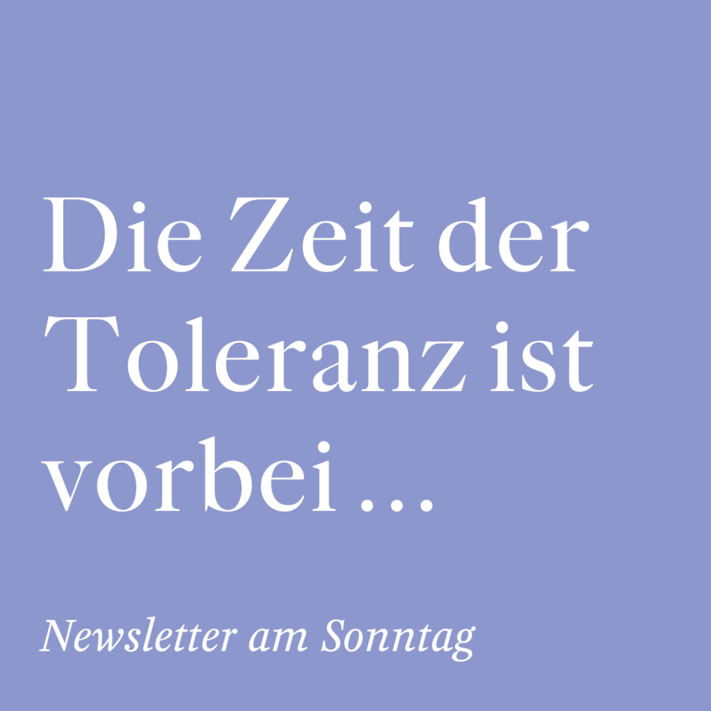 Die Zeit der Toleranz ist vorbei